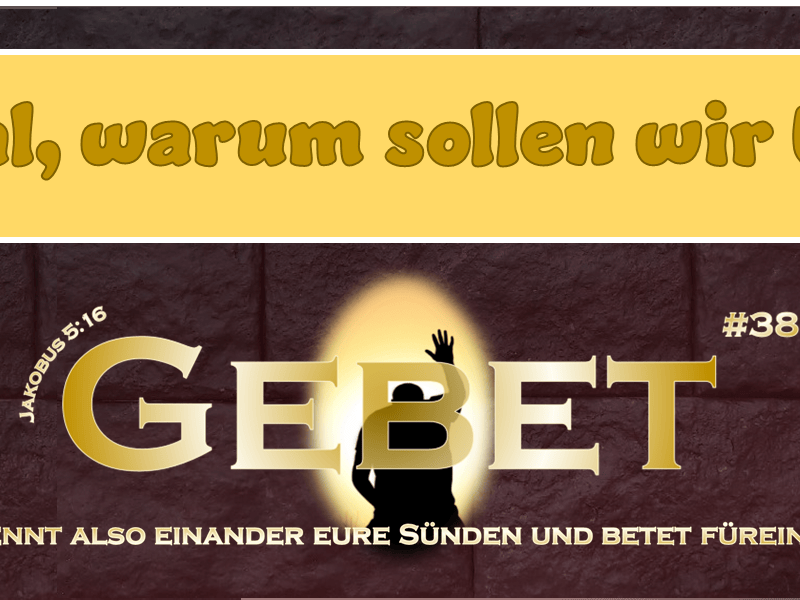 38 Tage Gebet – Warum wir&nbsp;beten