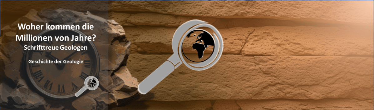 Woher kommen die Millionen von Jahre?[i] – Schrifttreue&nbsp;Geologen